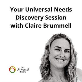 The Universal Needs - Discovery Session The Universal Needs - Discovery Session